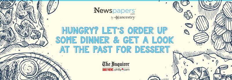 HUNGRY? LET’S ORDER UP SOME DINNER & GET A LOOK AT THE PAST FOR DESSERT
