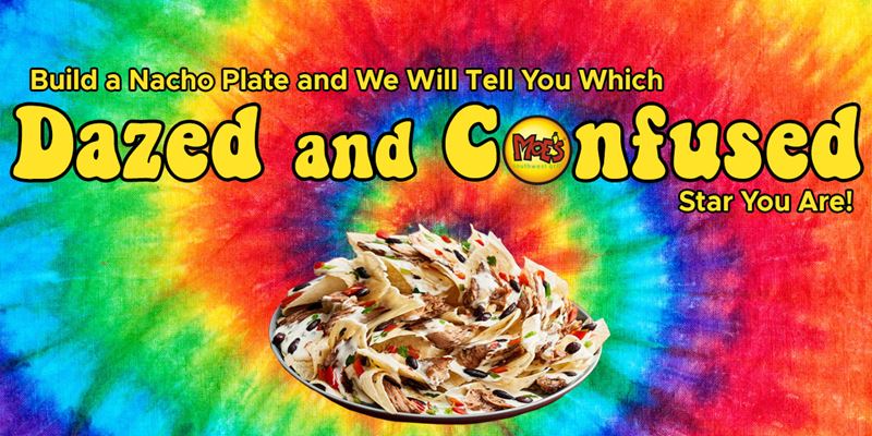 Build Nachos and we'll tell you which Dazed and Confused Star you are. - Moe's - 4/2018