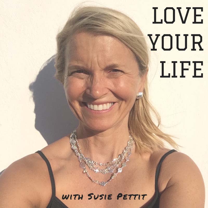 Love Your Life with Susie Pettit