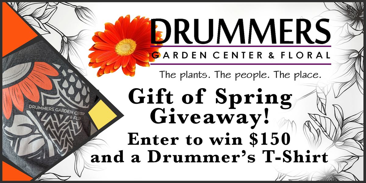 Enter To Win Image Enter To Win Sorry This Promotion Has Ended Extended April 22nd May 3rd Enter To Win A 150 Gift Card Plus T Shirt From Drummers Garden Center And Floral You Can Enter Once Per Day For More Chances To Win Good Luck