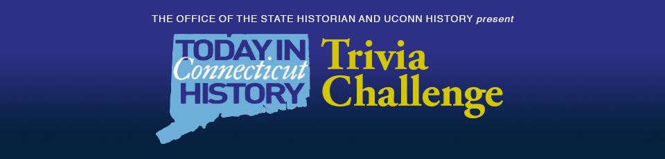 Today In Connecticut History Trivia Challenge Office Of The State Historian Of Connecticut