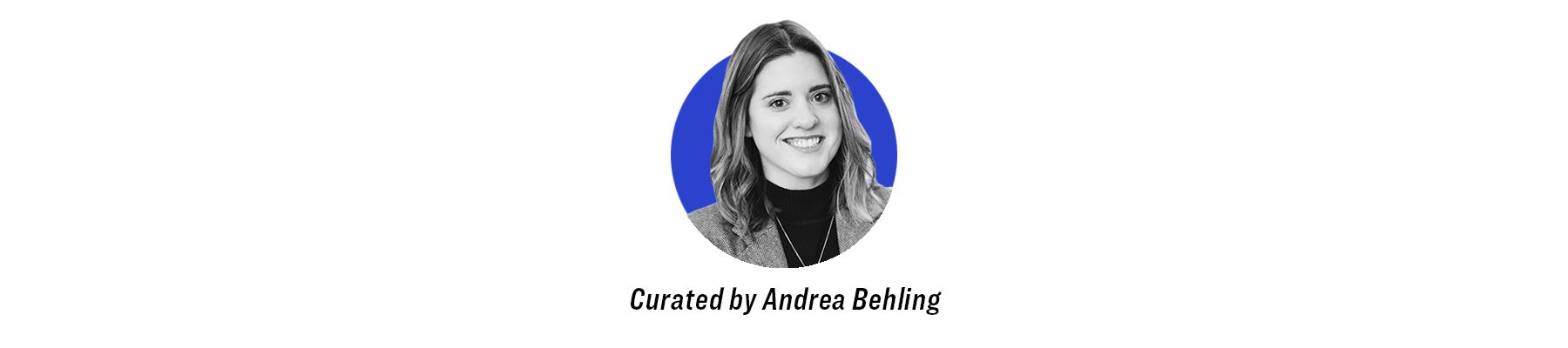 Andrea Behling headshot. Text reads "Curated by Andrea Behling"