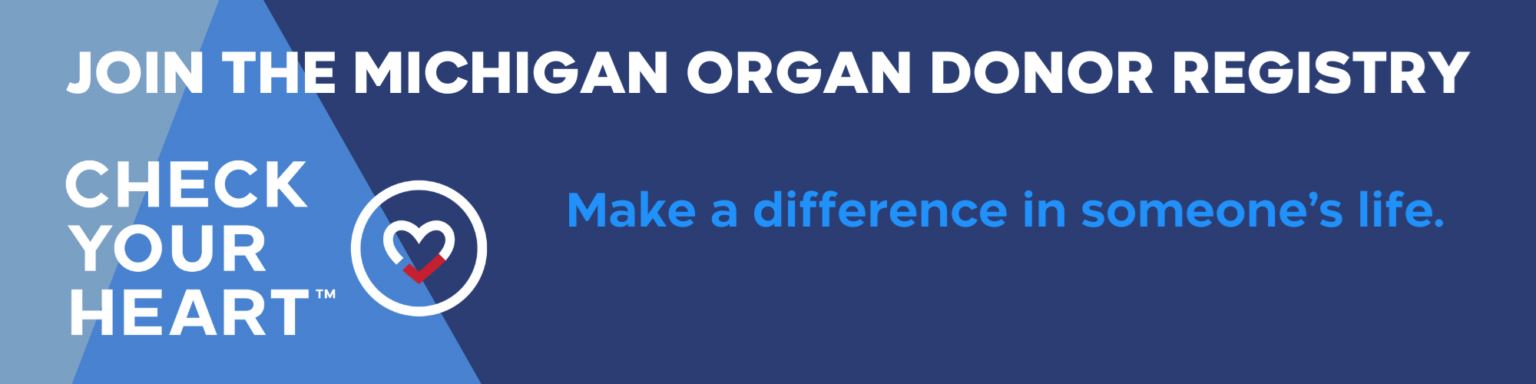 Join the Michigan Organ Donor Registry — Check Your Heart. Make a difference in someone's life.