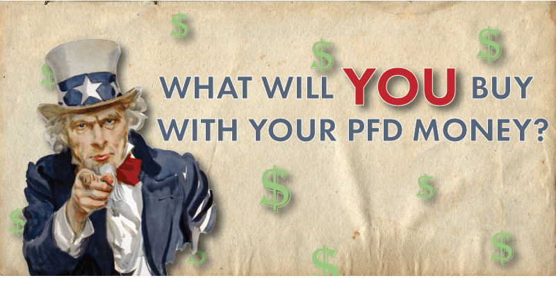 What will YOU buy with your PFD money?