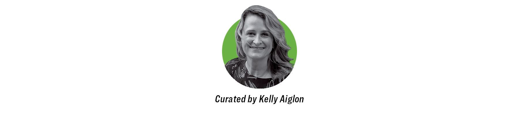 Headshot of Kelly Aiglon with text "Curated by Kelly Aiglon"