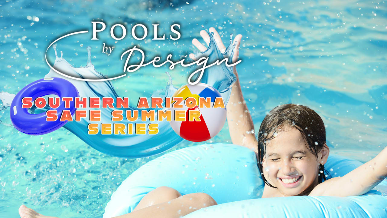 Pools By Design AZ - Southern AZ Safe Summer Series!